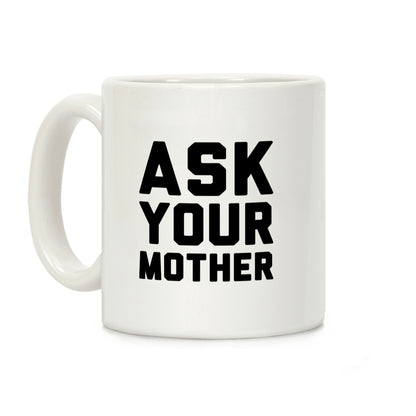 Ask Your Mother White Print Coffee Mug