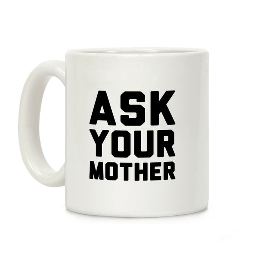 Ask Your Mother White Print Coffee Mug