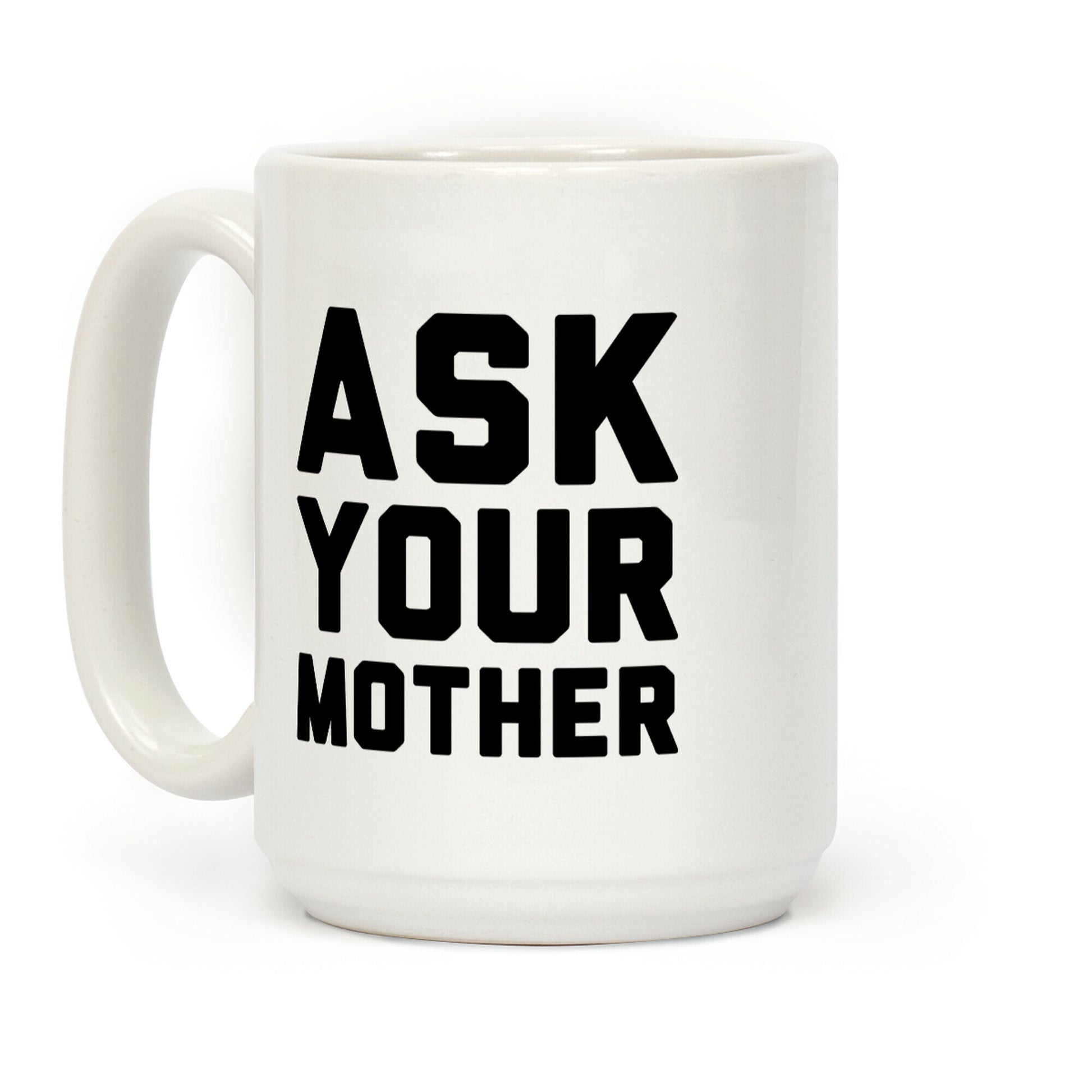 Ask Your Mother White Print Coffee Mug