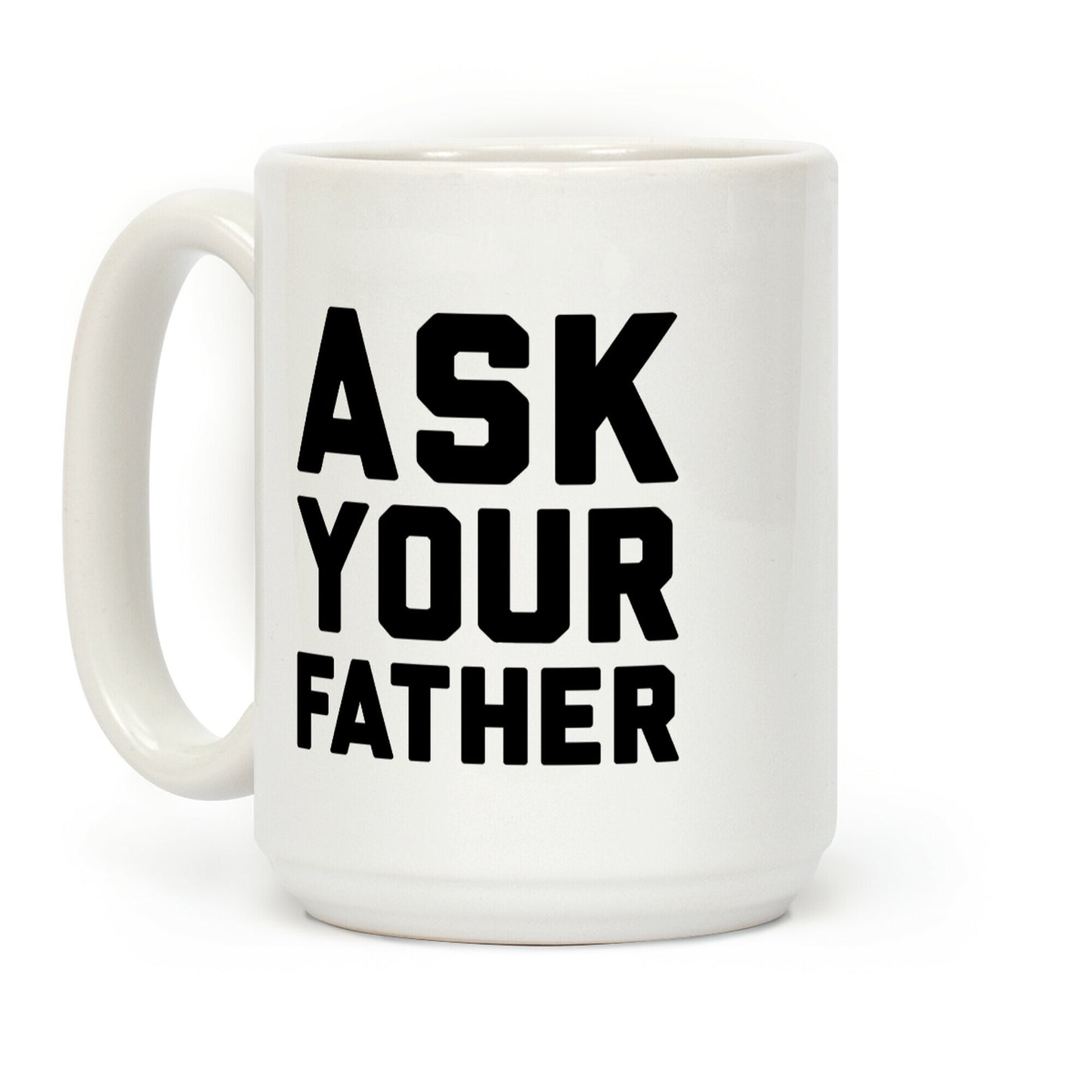 Ask Your Father Coffee Mug