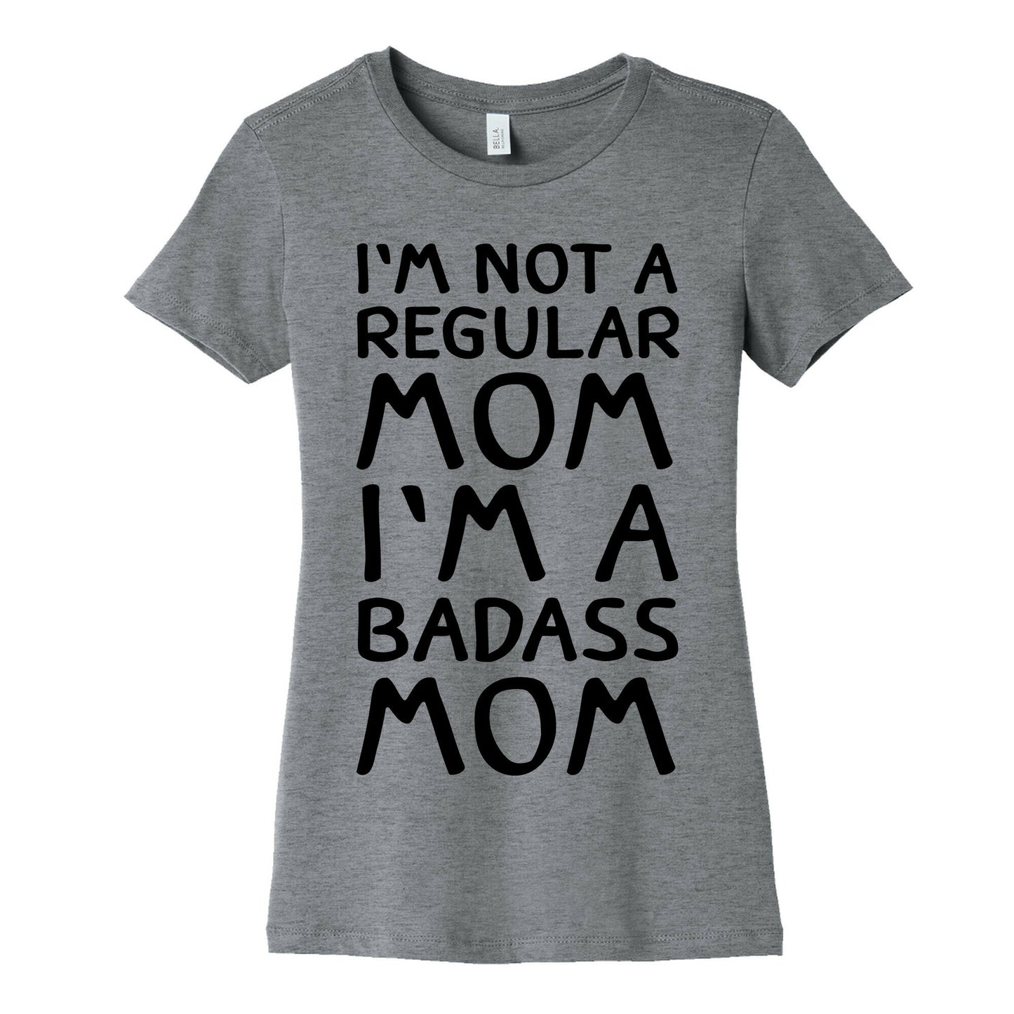 I'm Not A Regular Mom I'm A Badass Mom Women's Cotton Tee