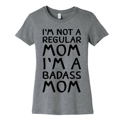 I'm Not A Regular Mom I'm A Badass Mom Women's Cotton Tee