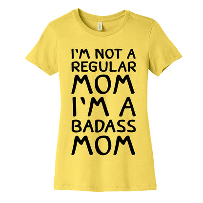 I'm Not A Regular Mom I'm A Badass Mom Women's Cotton Tee