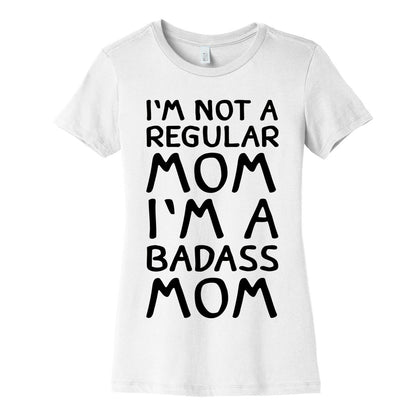 I'm Not A Regular Mom I'm A Badass Mom Women's Cotton Tee