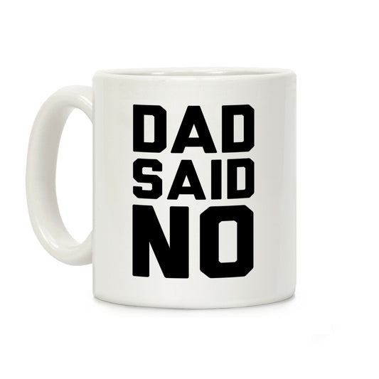 Dad Said No Coffee Mug