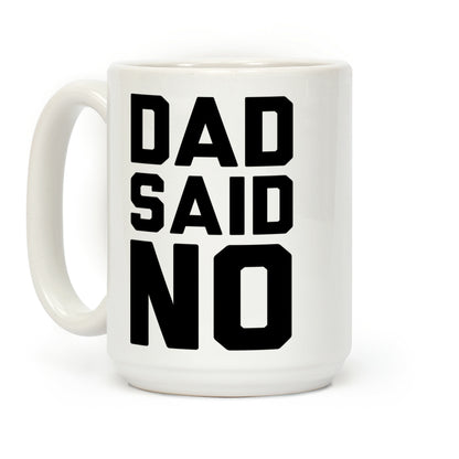 Dad Said No Coffee Mug