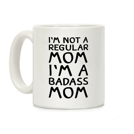 I'm Not A Regular Mom I'm A Badass Mom Coffee Mug