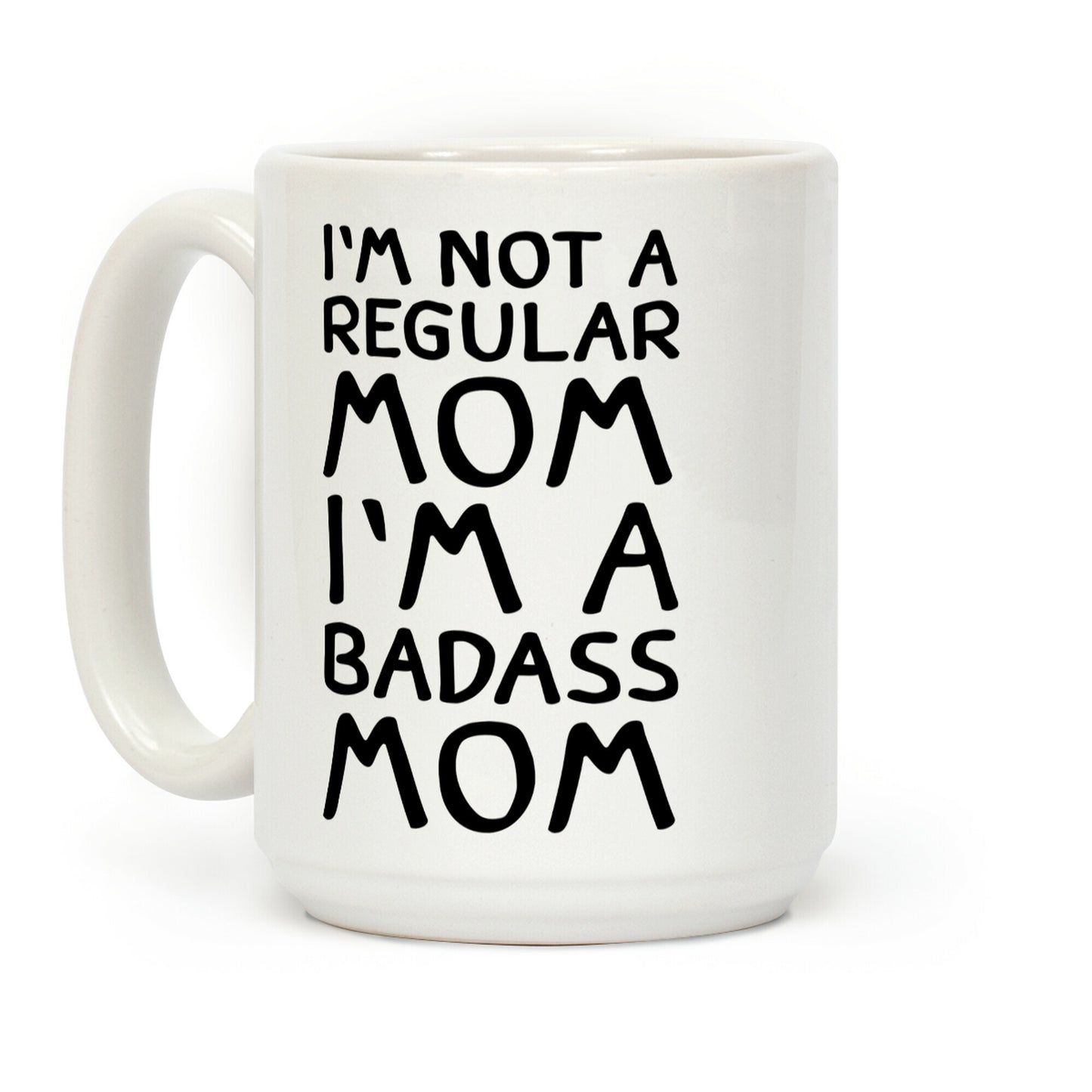 I'm Not A Regular Mom I'm A Badass Mom Coffee Mug