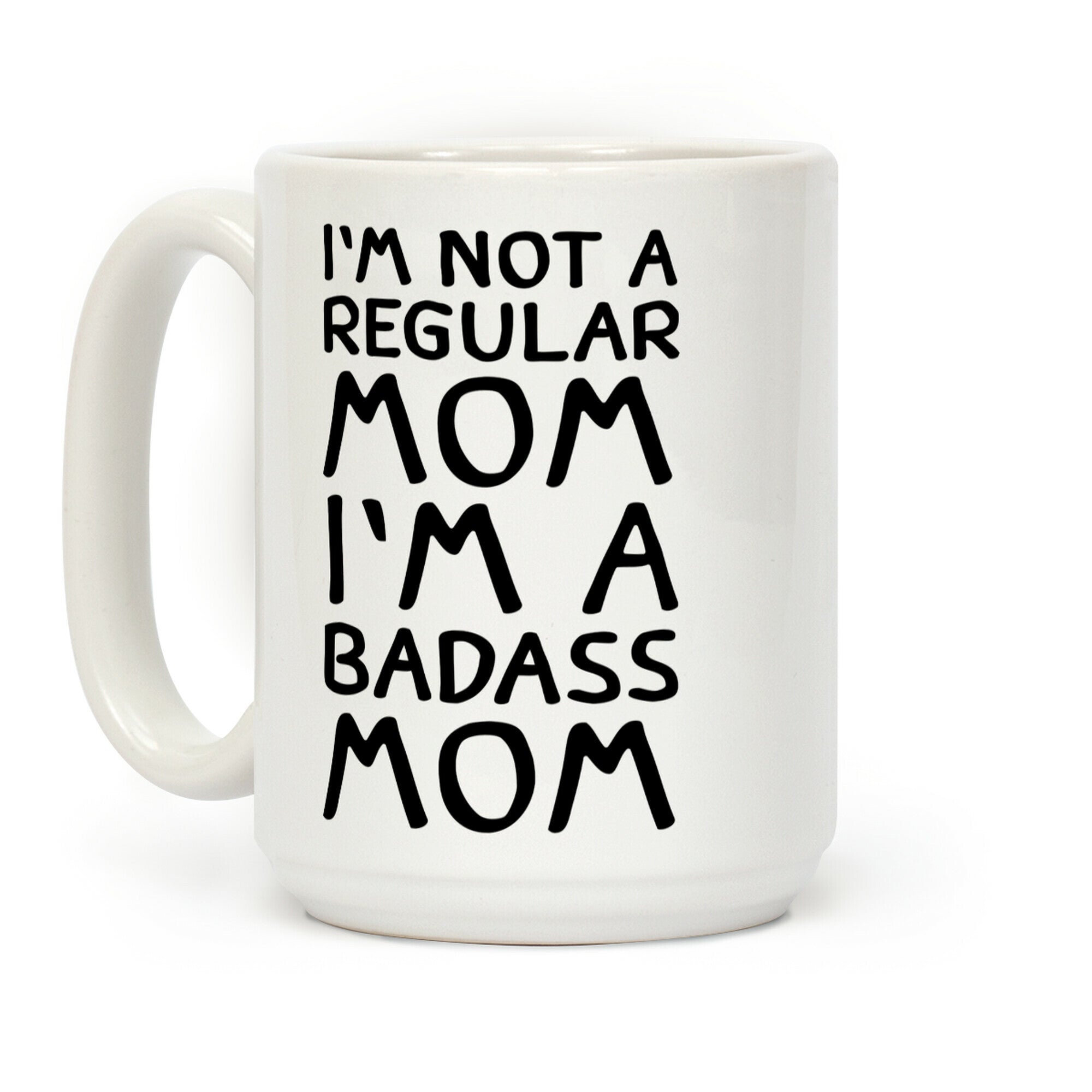 I'm Not A Regular Mom I'm A Badass Mom Coffee Mug