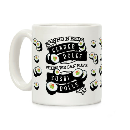 Who Needs Gender Roles When We Can Have Sushi Rolls Coffee Mug