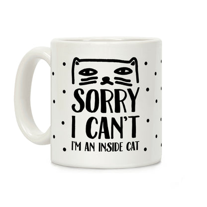 Sorry I Can't I'm An Inside Cat Coffee Mug