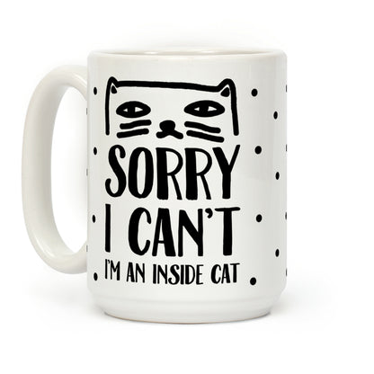 Sorry I Can't I'm An Inside Cat Coffee Mug