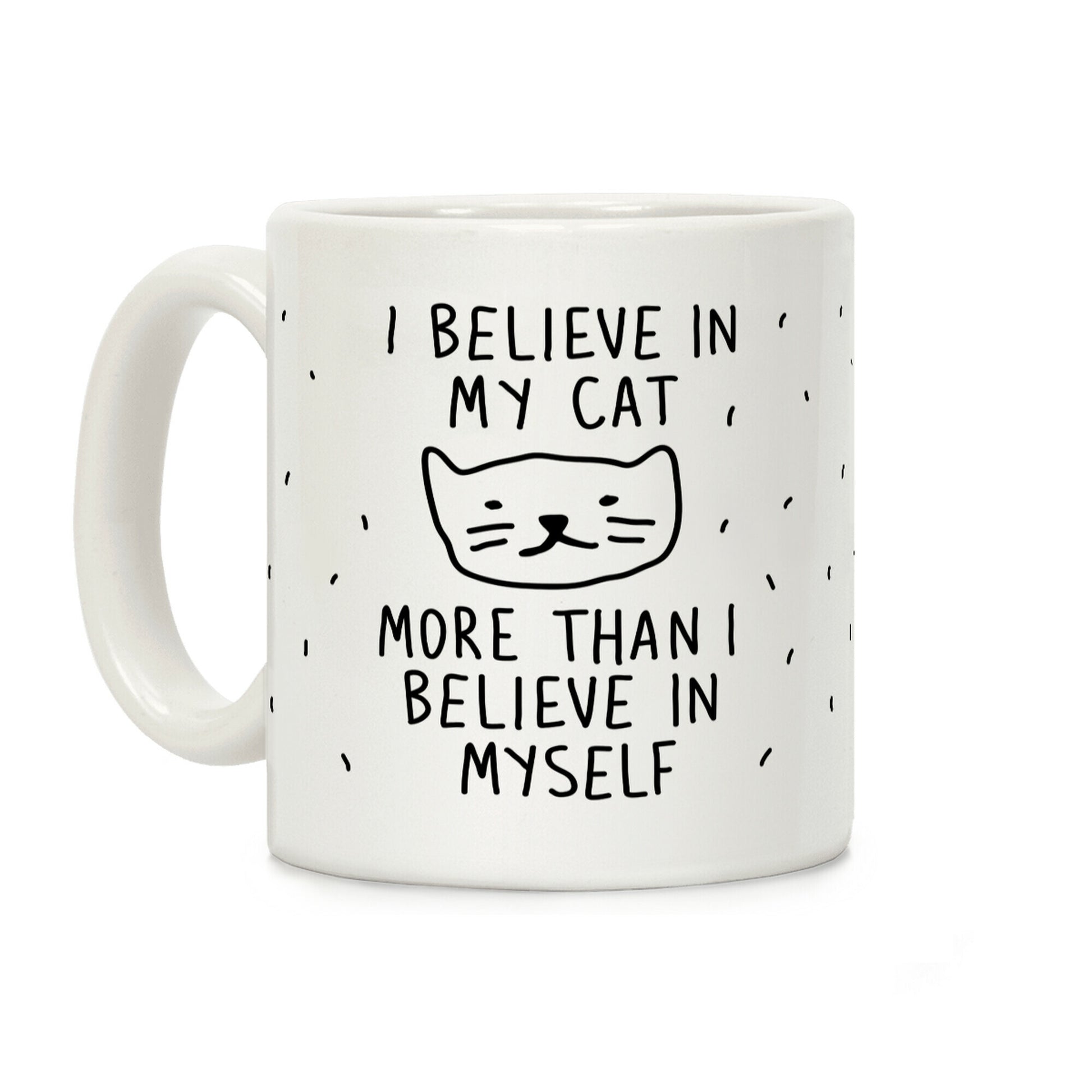 I Believe In My Cat More Than I Believe In Myself Coffee Mug