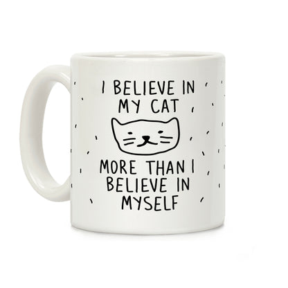 I Believe In My Cat More Than I Believe In Myself Coffee Mug