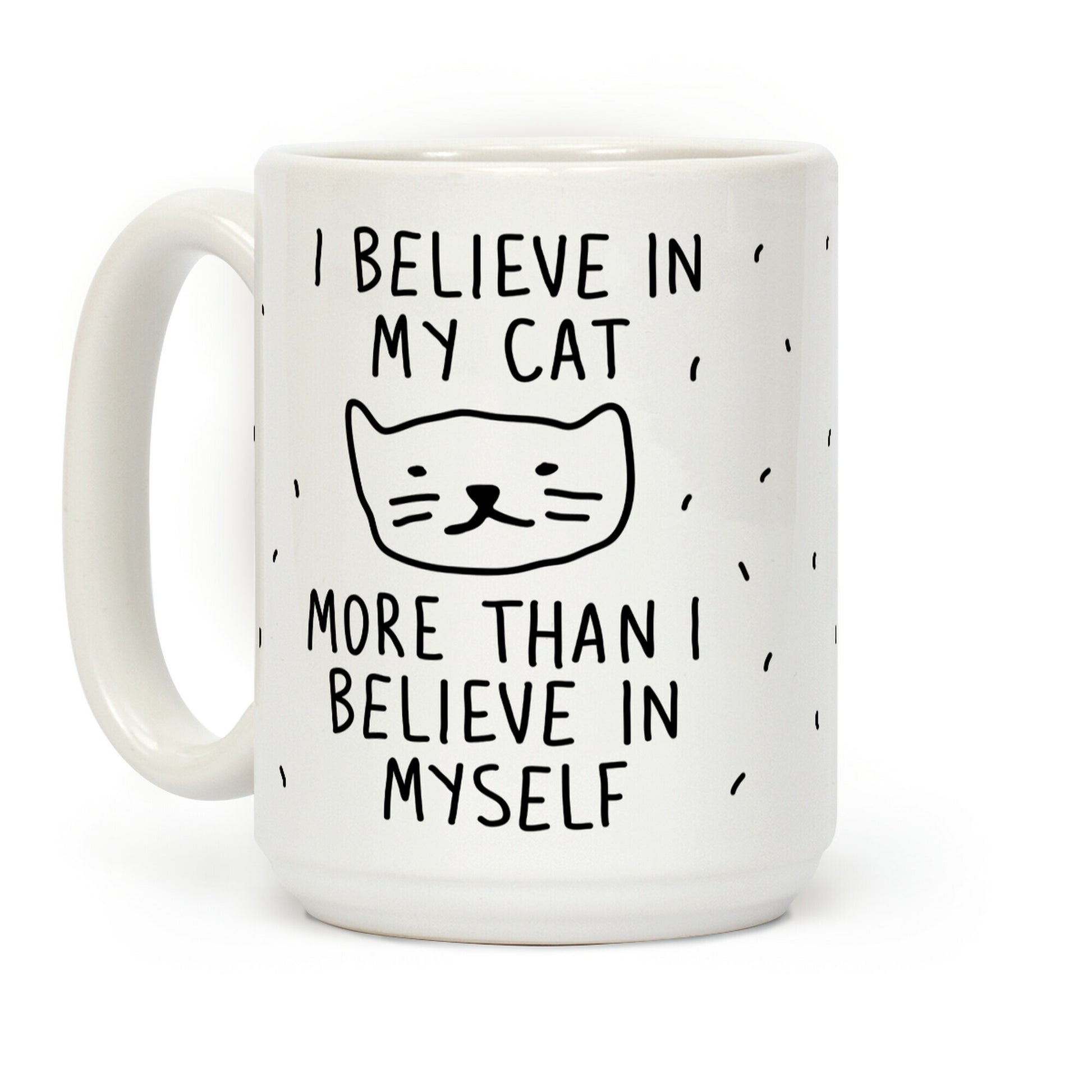 I Believe In My Cat More Than I Believe In Myself Coffee Mug