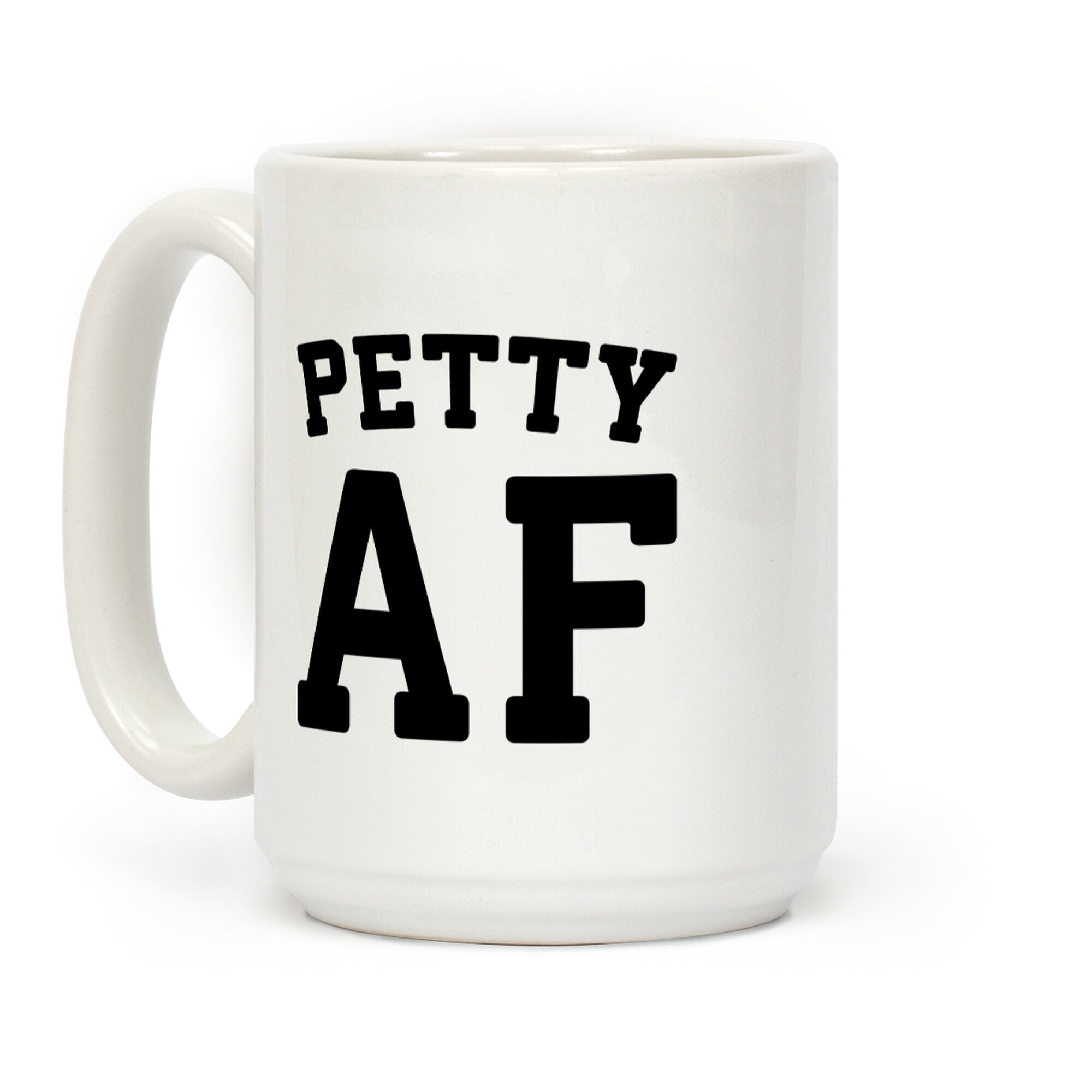 Petty Af Coffee Mug