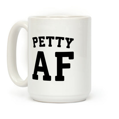 Petty Af Coffee Mug