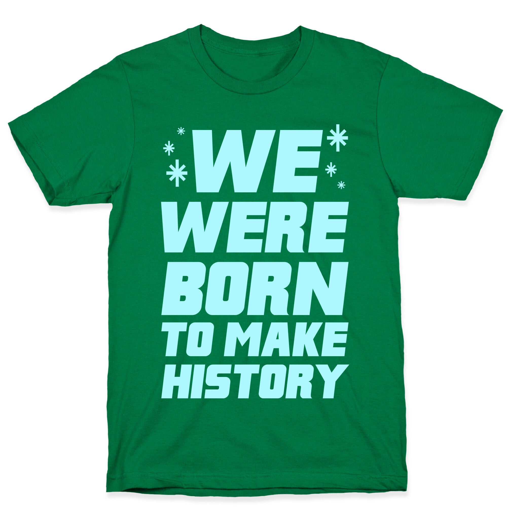 We Were Born To Make History T-Shirt