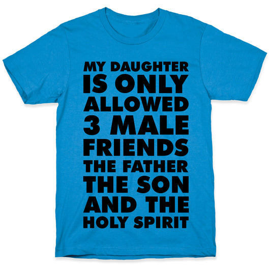 My Daughter Is Only Allowed 3 Male Friends T-Shirt