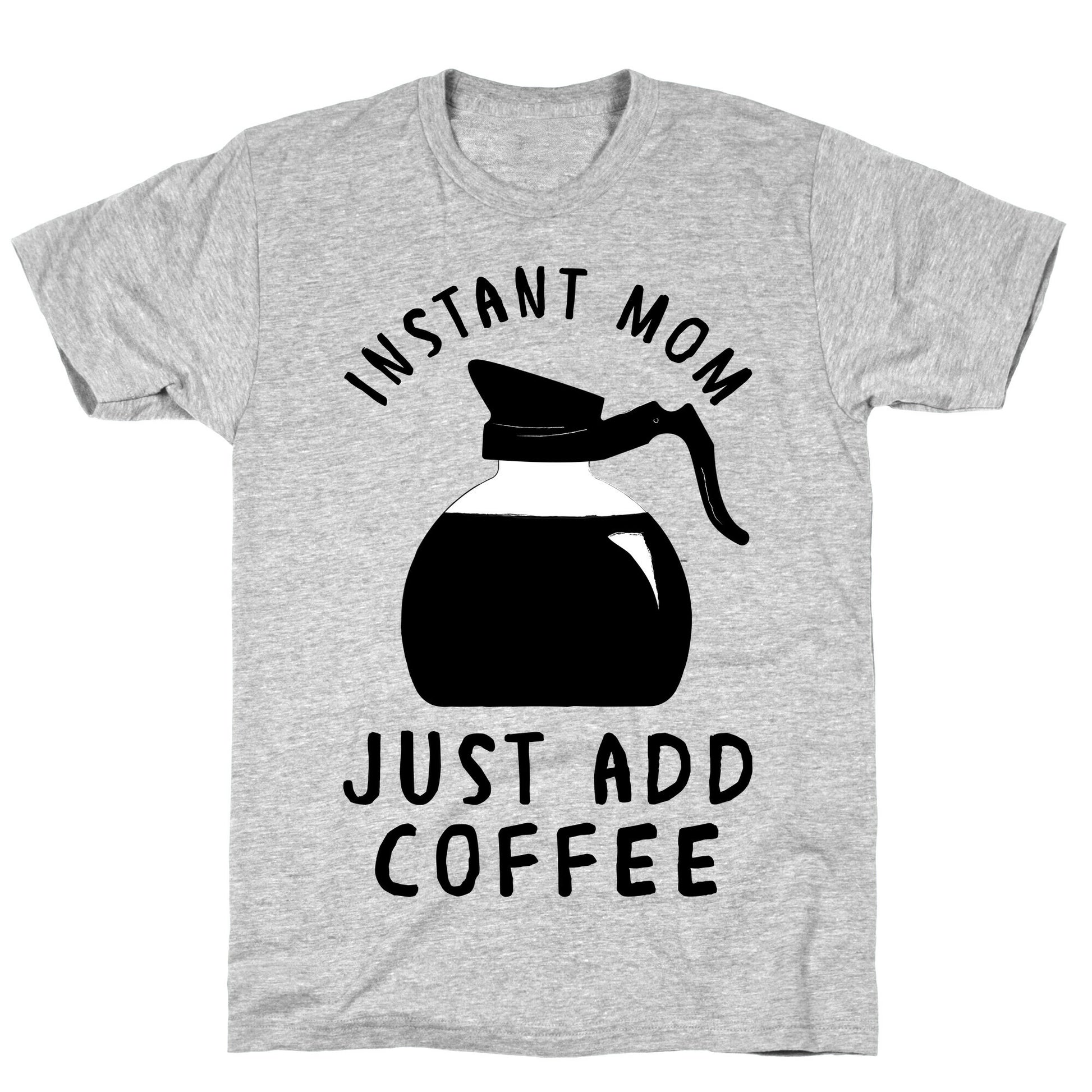 Instant Mom Just Add Coffee T-Shirt
