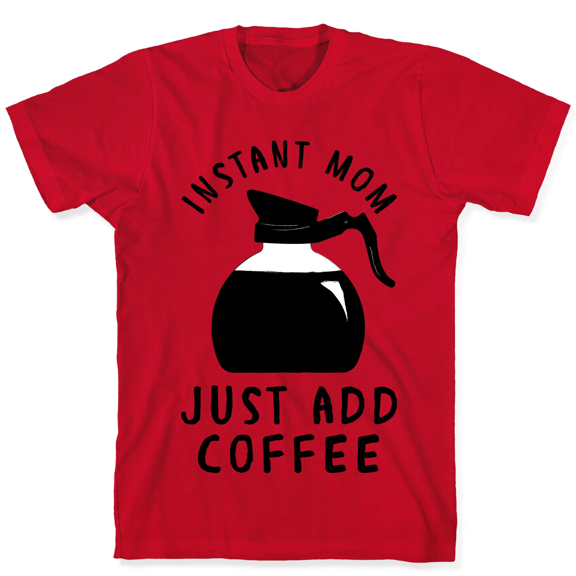 Instant Mom Just Add Coffee T-Shirt