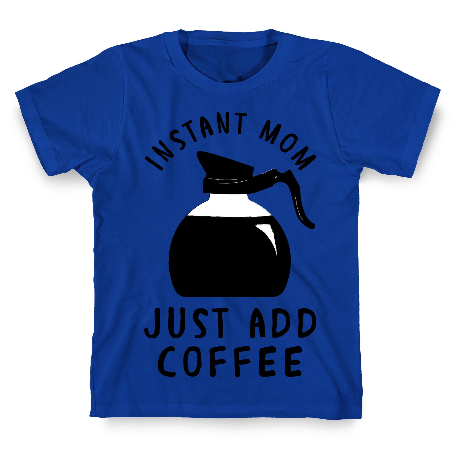 Instant Mom Just Add Coffee T-Shirt