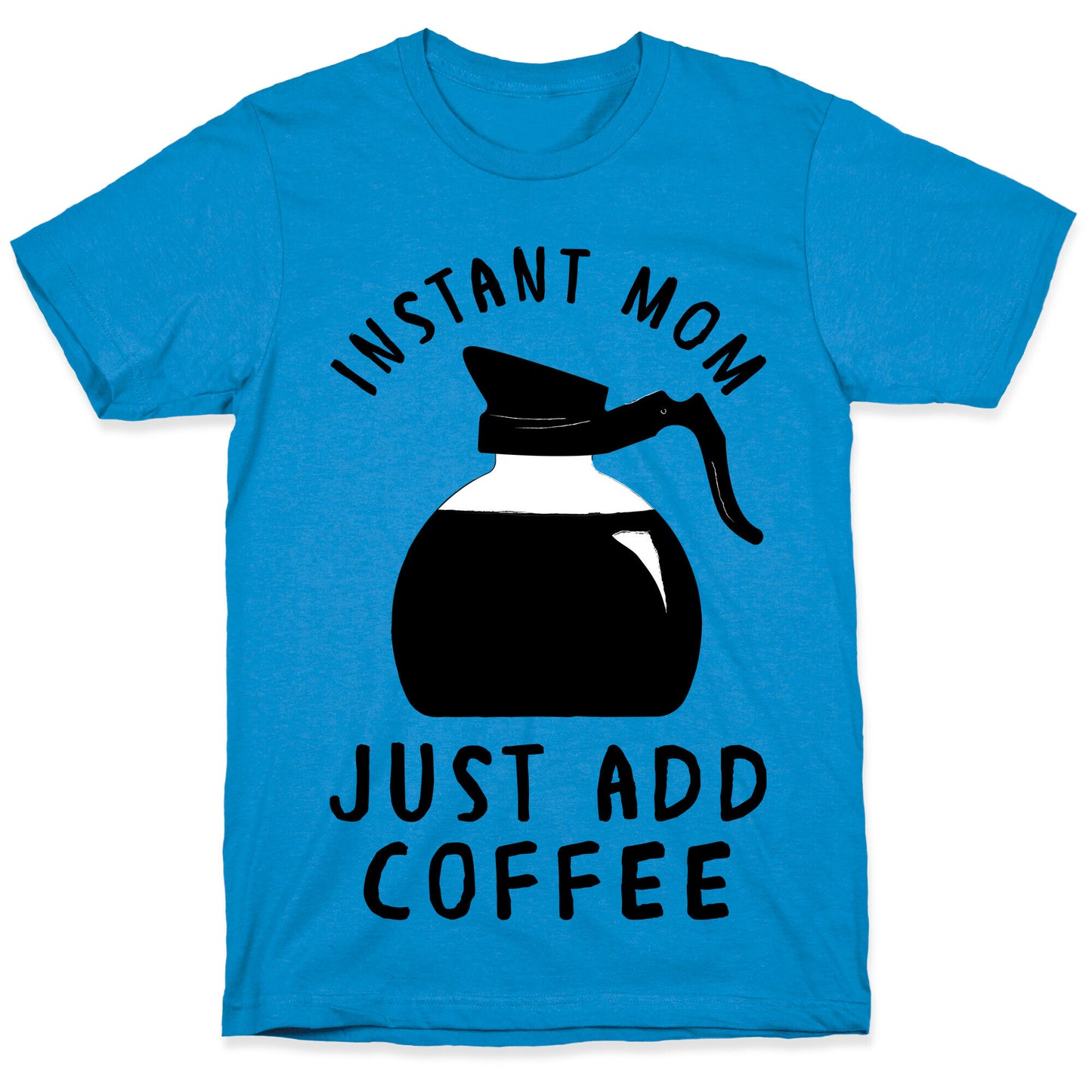 Instant Mom Just Add Coffee T-Shirt