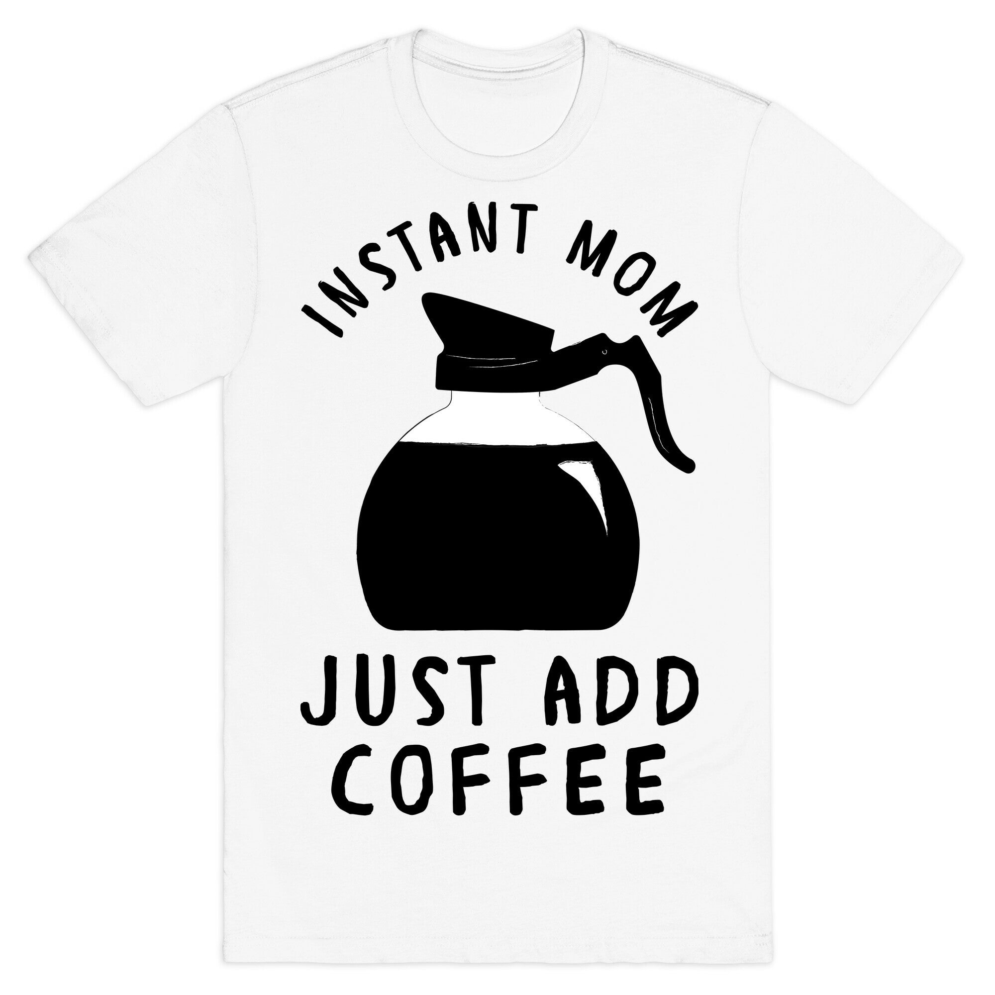 Instant Mom Just Add Coffee T-Shirt