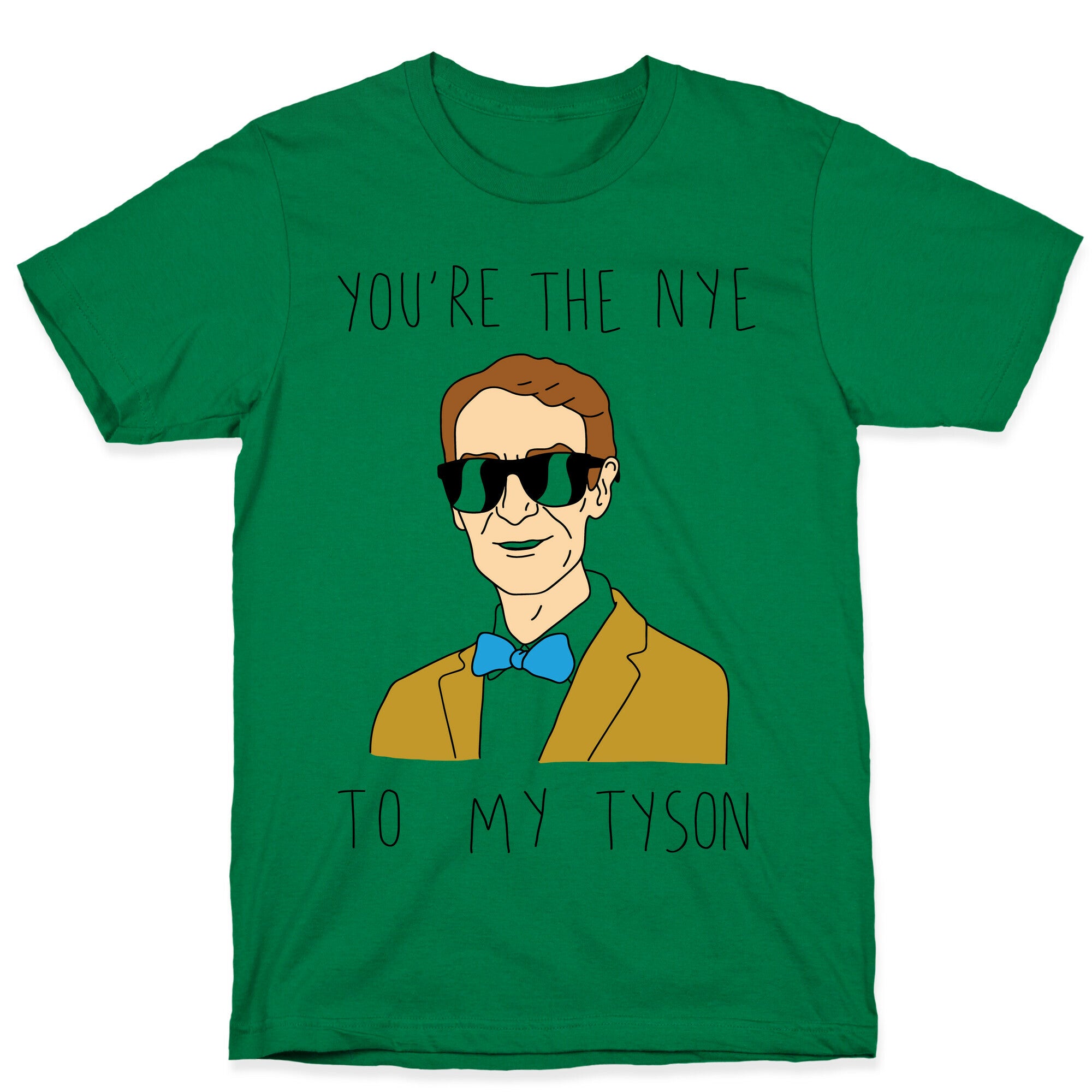 You're The Nye To My Tyson T-Shirt