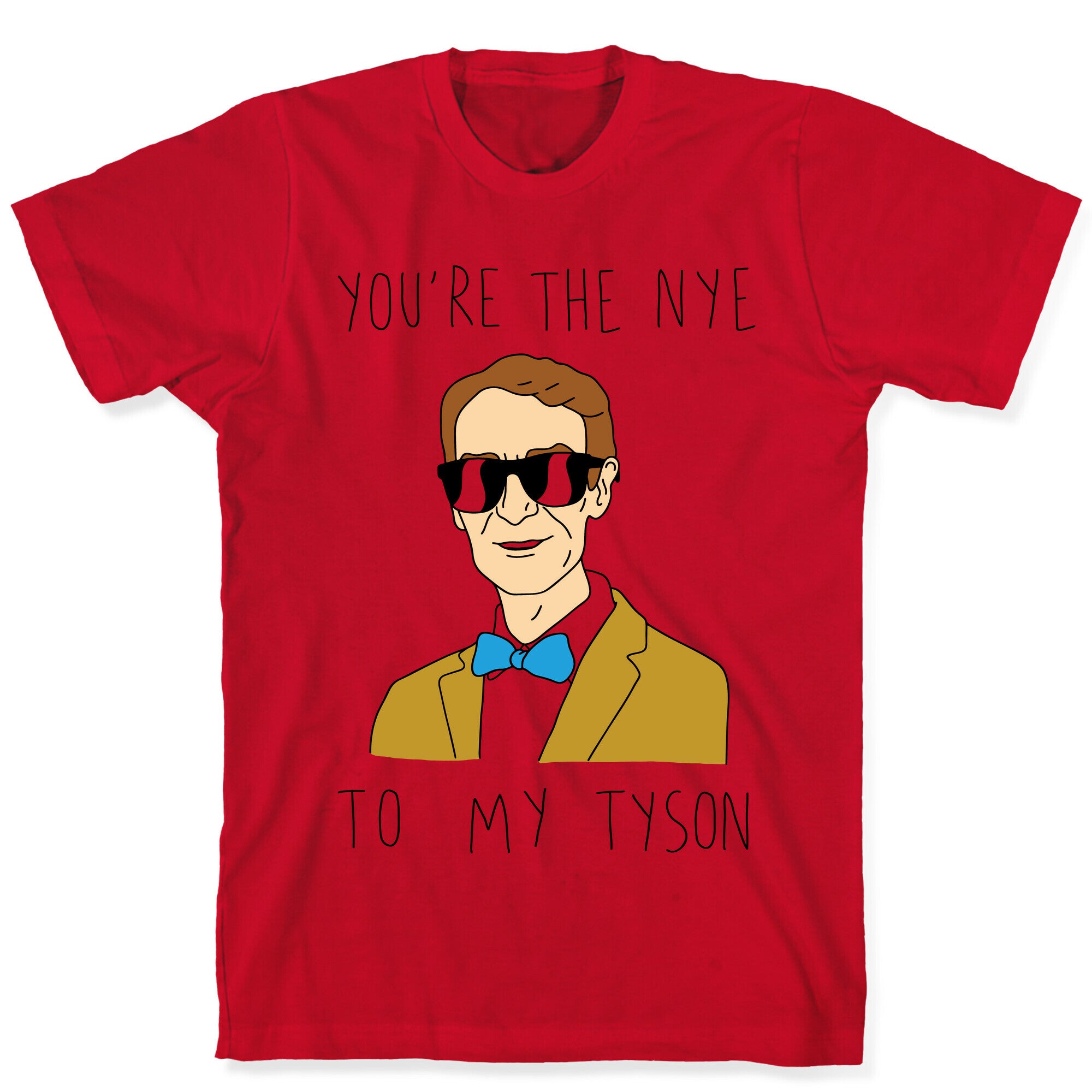 You're The Nye To My Tyson T-Shirt