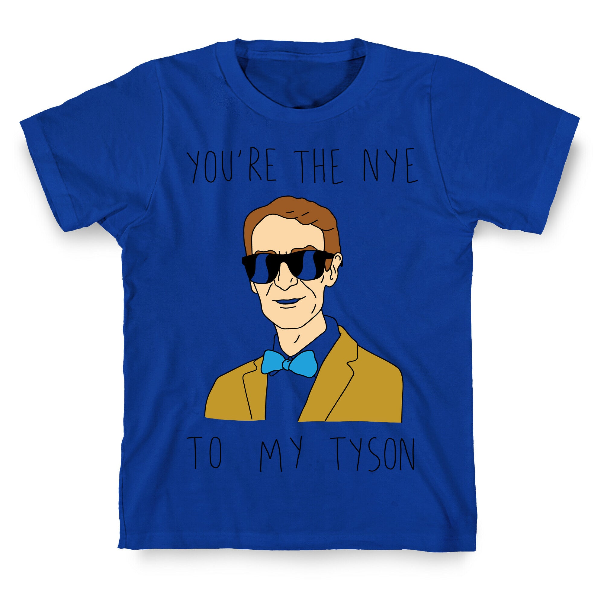 You're The Nye To My Tyson T-Shirt