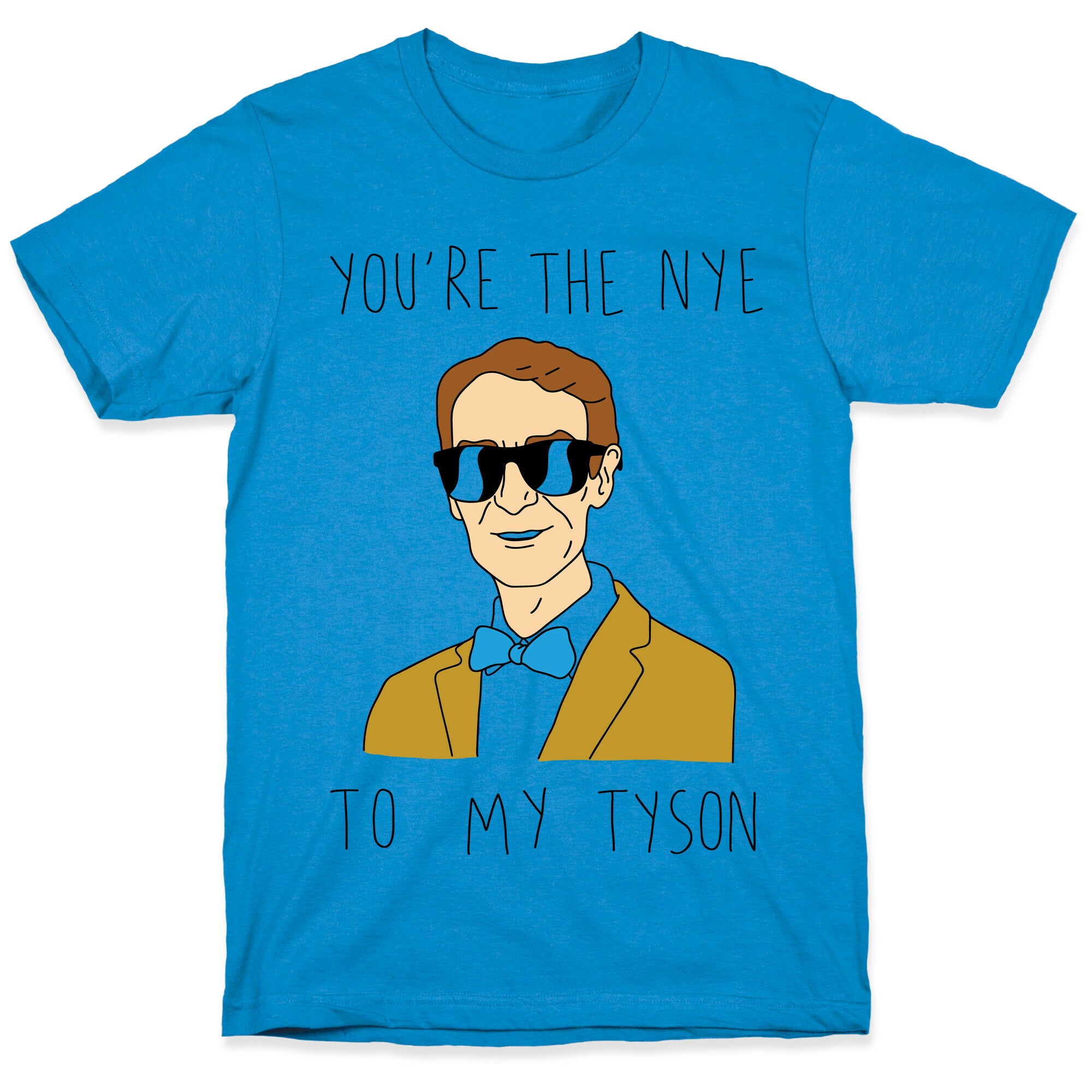 You're The Nye To My Tyson T-Shirt