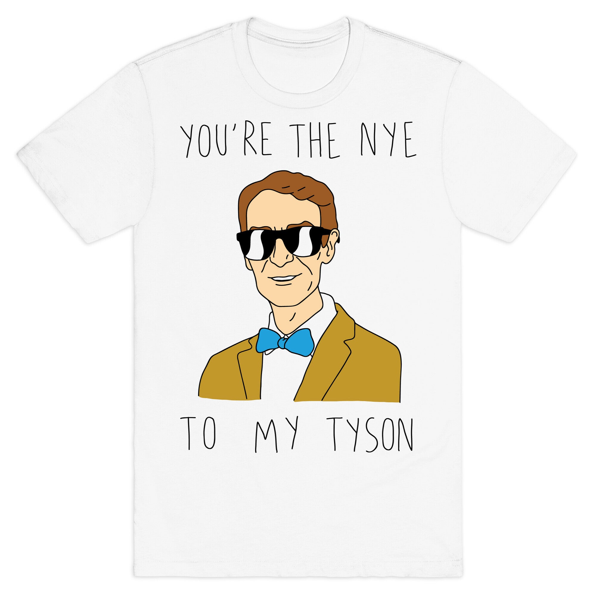 You're The Nye To My Tyson T-Shirt