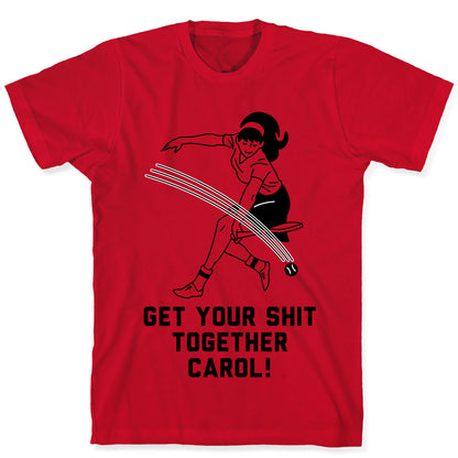 Get Your Shit Together Carol T-Shirt