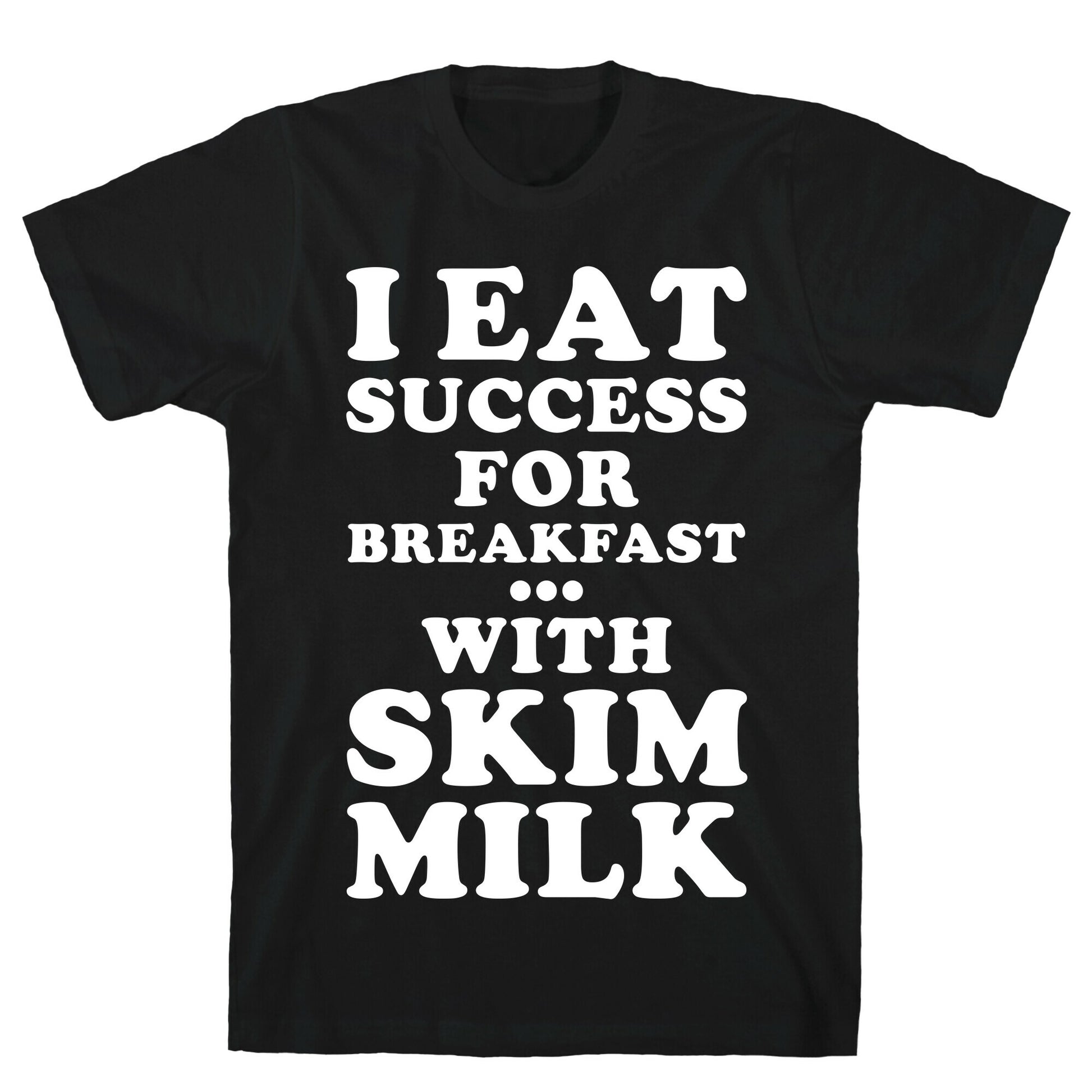 I Eat Success For Breakfast T-Shirt