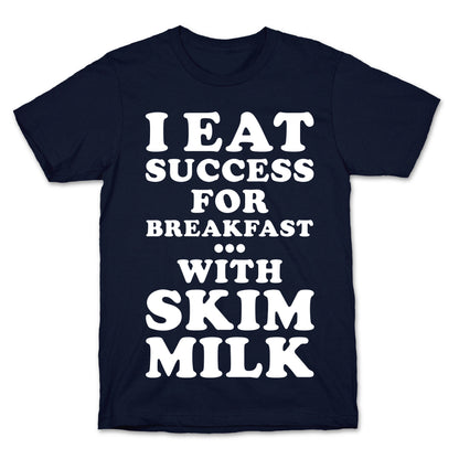 I Eat Success For Breakfast T-Shirt