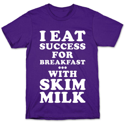 I Eat Success For Breakfast T-Shirt