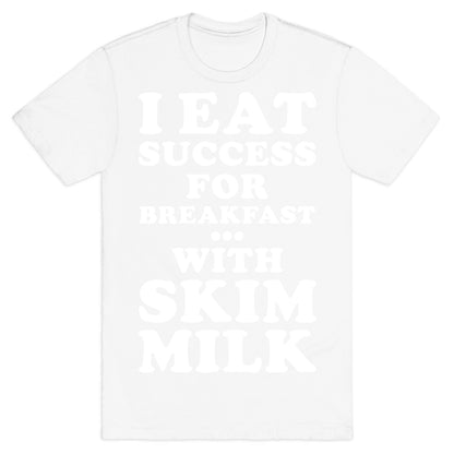 I Eat Success For Breakfast T-Shirt
