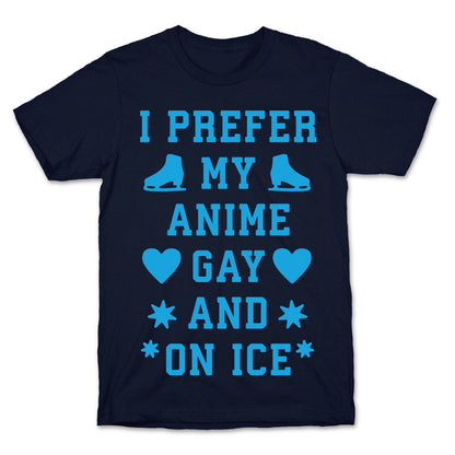 I Prefer My Anime Gay And On Ice T-Shirt