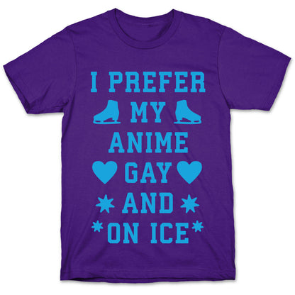 I Prefer My Anime Gay And On Ice T-Shirt