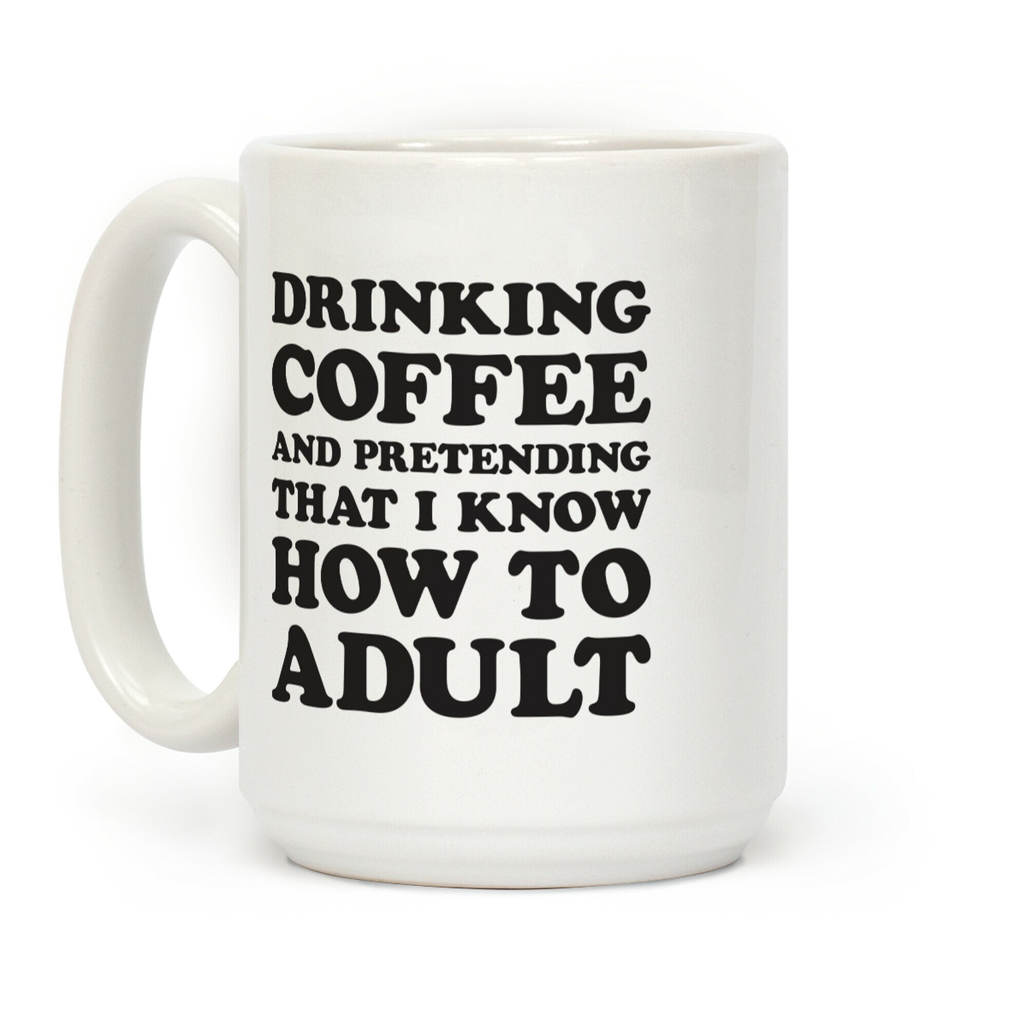 Drinking Coffee And Pretending To Adult Coffee Mug