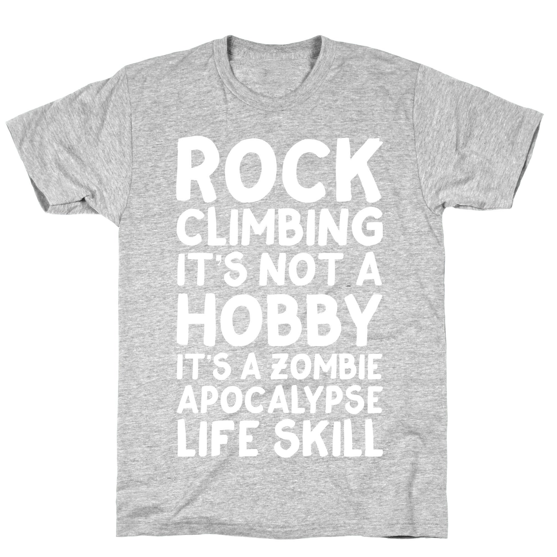 Rock Climbing: It's Not A Hobby It's A Zombie Apocalypse Life Skill T-Shirt