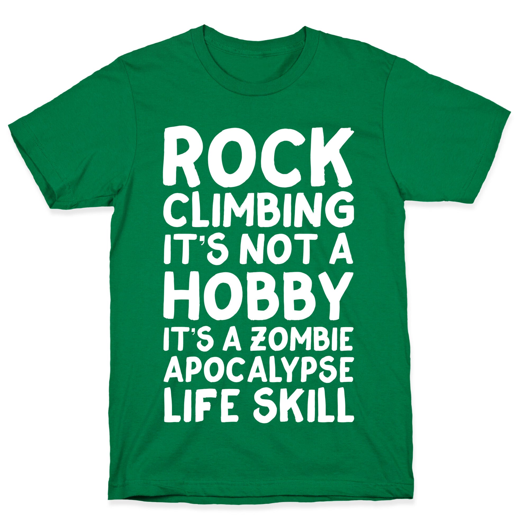Rock Climbing: It's Not A Hobby It's A Zombie Apocalypse Life Skill T-Shirt