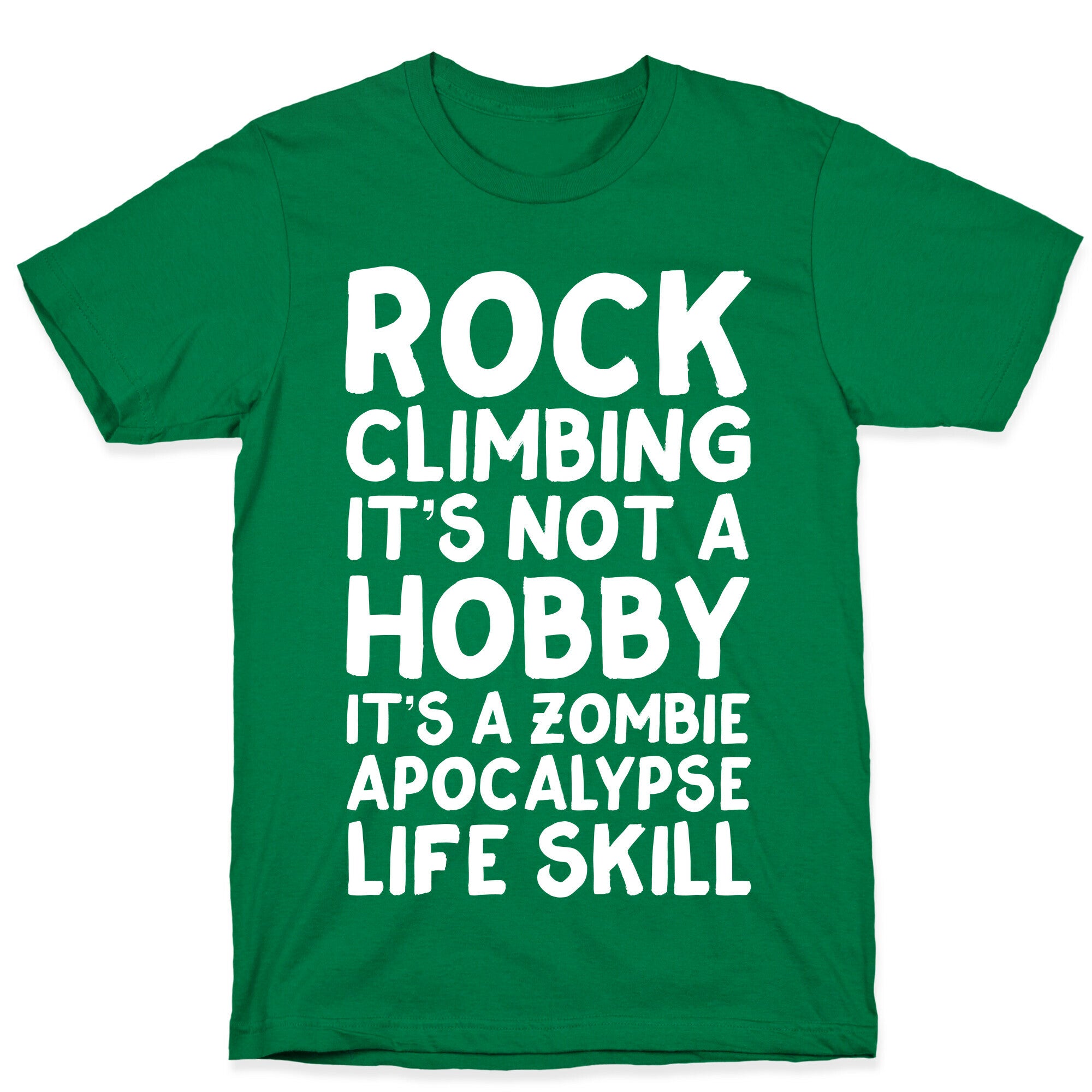 Rock Climbing: It's Not A Hobby It's A Zombie Apocalypse Life Skill T-Shirt