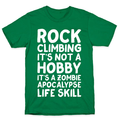 Rock Climbing: It's Not A Hobby It's A Zombie Apocalypse Life Skill T-Shirt