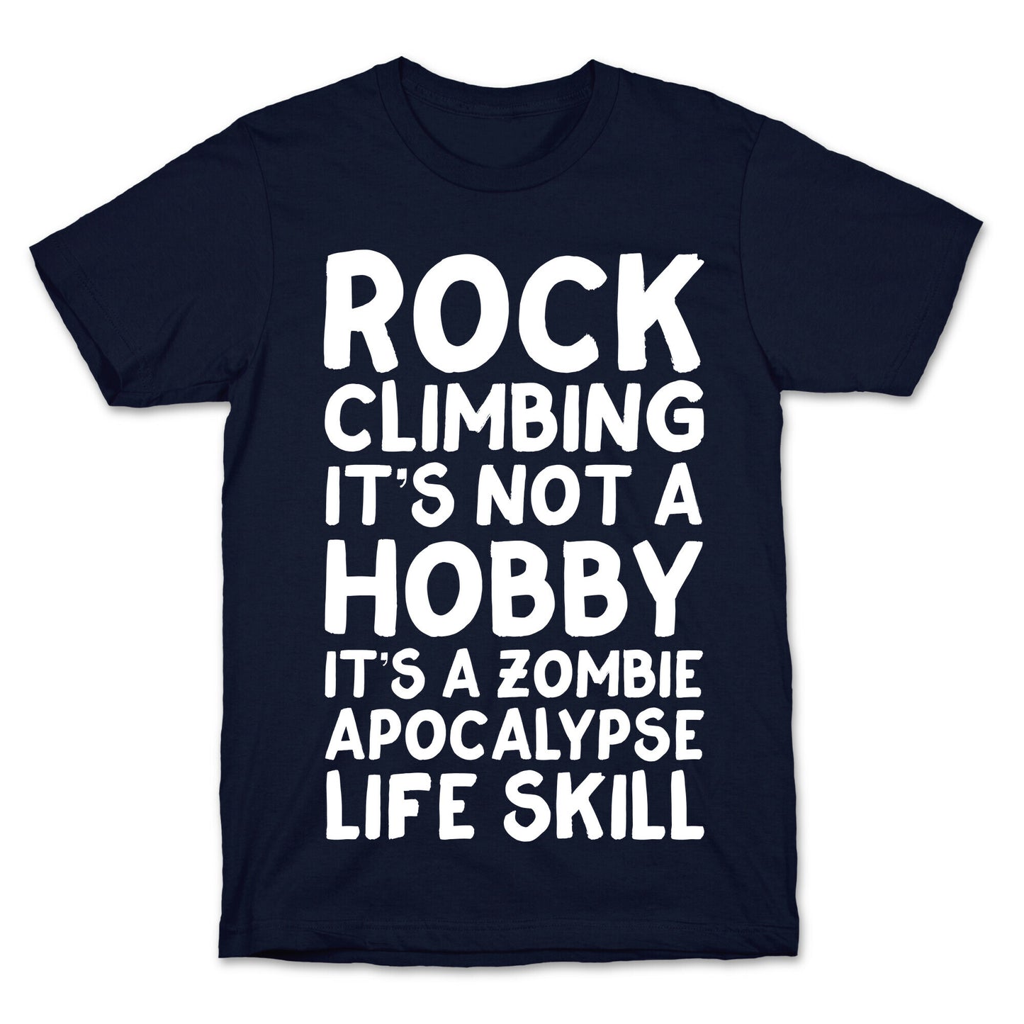 Rock Climbing: It's Not A Hobby It's A Zombie Apocalypse Life Skill T-Shirt