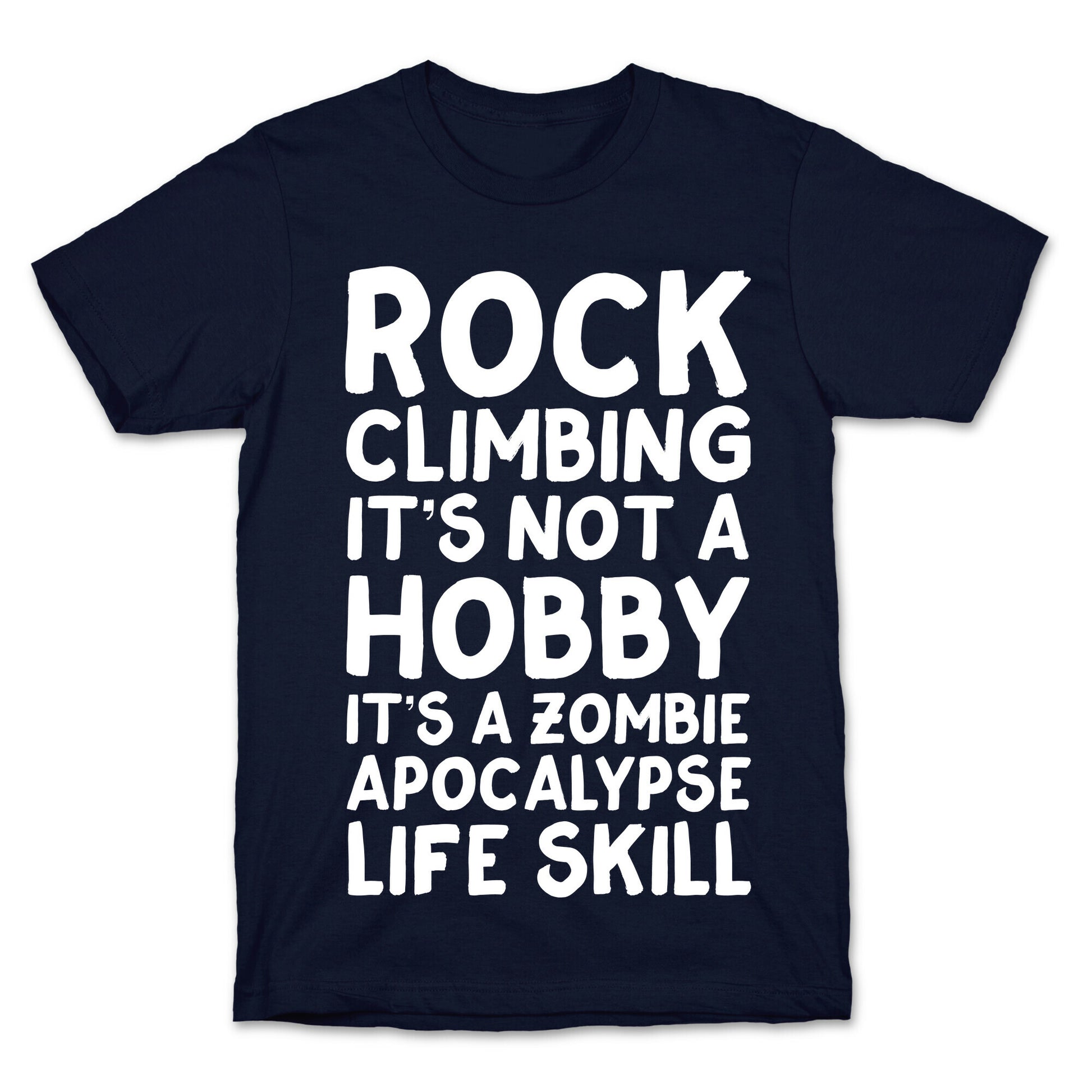 Rock Climbing: It's Not A Hobby It's A Zombie Apocalypse Life Skill T-Shirt