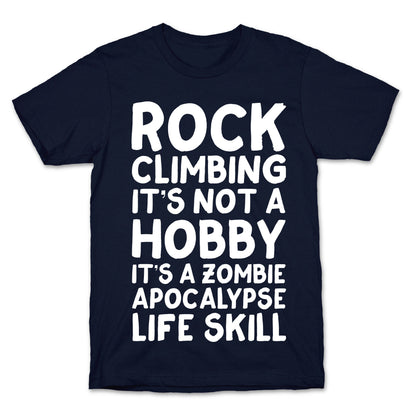 Rock Climbing: It's Not A Hobby It's A Zombie Apocalypse Life Skill T-Shirt