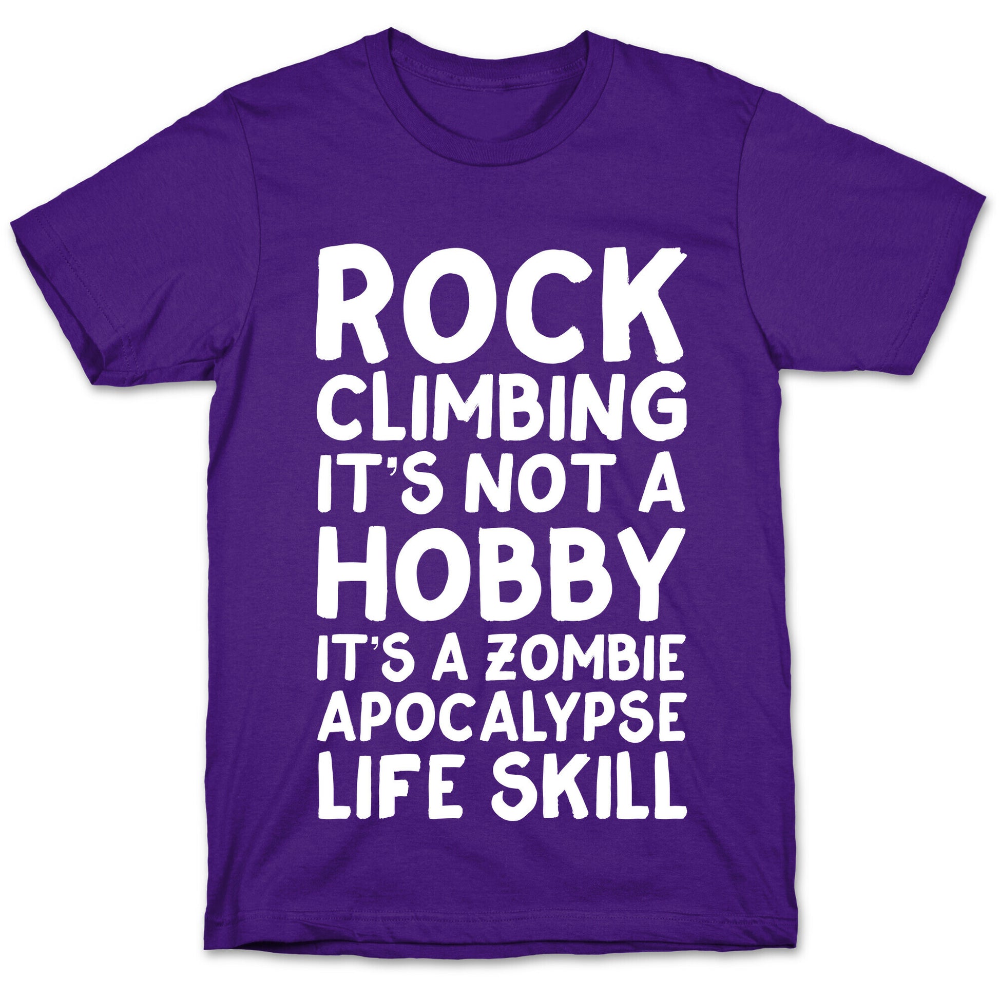Rock Climbing: It's Not A Hobby It's A Zombie Apocalypse Life Skill T-Shirt