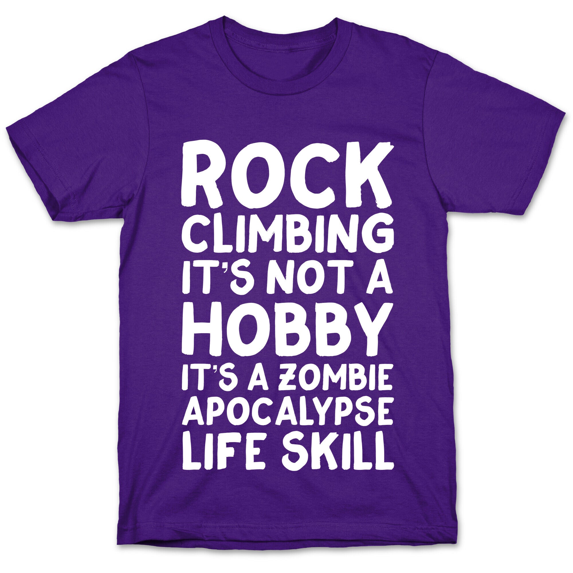Rock Climbing: It's Not A Hobby It's A Zombie Apocalypse Life Skill T-Shirt